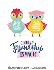 Funny owls and Friendship Is Magic phrase handwritten with cursive calligraphic font. Happy forest birds isolated on white background. Childish vector illustration in flat style for apparel print