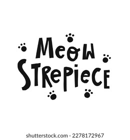 Funny pet hand drawn lettering Meow-sterpiece. Phrase for creative poster design. Greeting card with word-play. Quote isolated on white background. Letters in cutout style.