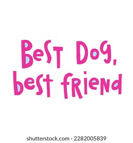 Funny pet hand drawn lettering Best dog, best friend. Phrase for creative poster design. Quote isolated on white background. Letters in cutout style.