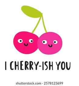 Funny phrase - i cherry-ish you. Cute cherry. Nice characters. Hand drawn flat illustration on white background.