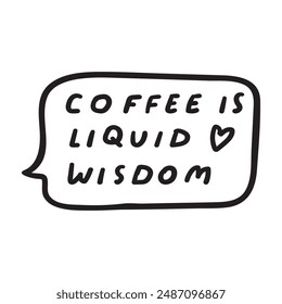 Funny phrase - coffee is liquid wisdom. Vector design. Hand drawn illustration on white background.