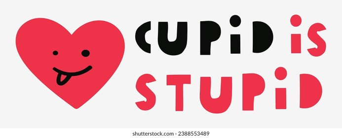 Funny phrase - cupid is stupid. Card design for Valentine's day. Funny red heart. Hand drawn illustration. Best for websites, banners or printing. 