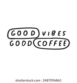 Funny phrase - Good vibes good coffee. Vector design. Hand drawn illustration on white background.