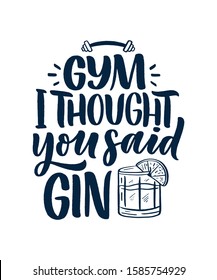 Funny phrase in hand drawn style. Joyful expressions handwritten inscription. Active lifestyle slogan. Funny lettering slogan about gym and gin for print and poster design. Vector illustration