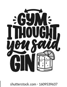 Funny phrase in hand drawn style. Joyful expressions handwritten inscription. Active lifestyle slogan. Funny lettering slogan about gym and gin for print and poster design. Vector illustration