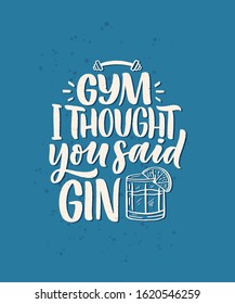 Funny phrase in hand drawn style. Joyful expressions handwritten inscription. Active lifestyle slogan. Funny lettering slogan about gym and gin for print and poster design. Vector illustration