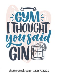 Funny phrase in hand drawn style. Joyful expressions handwritten inscription. Active lifestyle slogan. Funny lettering slogan about gym and gin for print and poster design. Vector illustration
