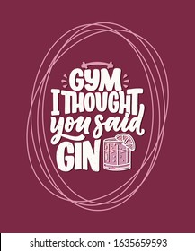 Funny phrase in hand drawn style. Joyful expressions handwritten inscription. Active lifestyle slogan. Funny lettering slogan about gym and gin for print and poster design. Vector illustration