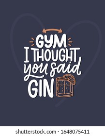 Funny phrase in hand drawn style. Joyful expressions handwritten inscription. Active lifestyle slogan. Funny lettering slogan about gym and gin for print and poster design. Vector illustration