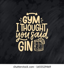 Funny phrase in hand drawn style. Joyful expressions handwritten inscription. Active lifestyle slogan. Funny lettering slogan about gym and gin for print and poster design. Vector illustration