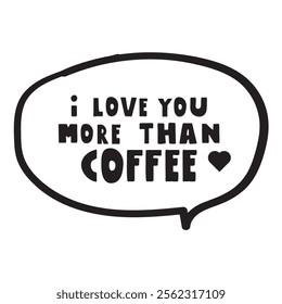 Funny phrase -i love you more than coffee. Design on white background.