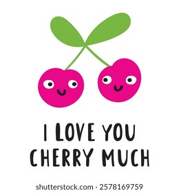 Funny phrase - I love you cherry much. Cute cherries. Nice characters. Hand drawn flat illustration on white background.