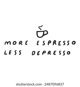 Funny phrase - more espresso less depresso. Vector design. Hand drawn illustration on white background.