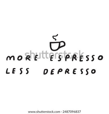 Funny phrase - more espresso less depresso. Vector design. Hand drawn illustration on white background.