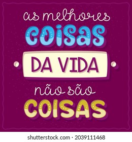 Funny phrase poster in Brazilian Portuguese. Translation: "The best things in life are not things"