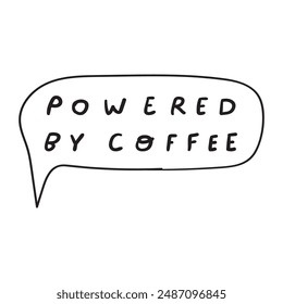 Funny phrase - powered by coffee. Vector design. Hand drawn illustration on white background.