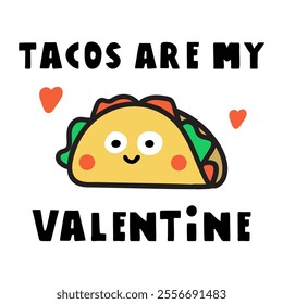 Funny phrase - tacos are my Valentine. Design for Valentine's day. Flat vector illustration on white background.