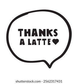 Funny phrase -thanks a latte. Speech bubble. Design on white background.