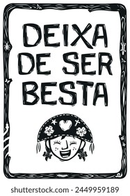 Funny phrase typical of the Northeast of Brazil (Deixa de ser besta). Woodcut in cordel style. Vector illustration