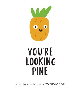 Funny phrase - you looking pine. Cute pine. Nice character. Hand drawn flat illustration on white background.