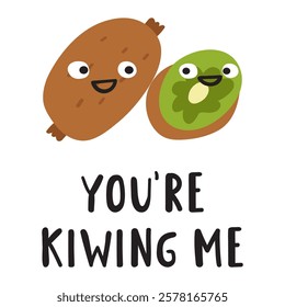 Funny phrase - you're kiwing me. Cute kiwis. Characters. Hand drawn flat illustration on white background.