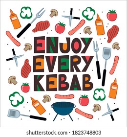 Funny phrase"Enjoy every kebab"-lettering in chopped letters in grotesque style with multi-colored substrates and bbq and grill icons around-sausages,meat,knives,vegetables,shish,dispensing fork,etc.