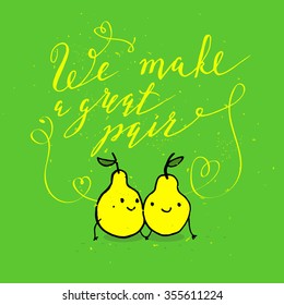 Funny phrases about love. Hand drawn Valentine's Day card with funny pear and hand written note. We make a great pair