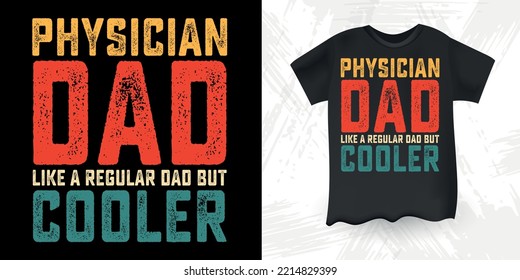 Funny Physician Dad Lover Vintage Father's Day Physician T-Shirt Design