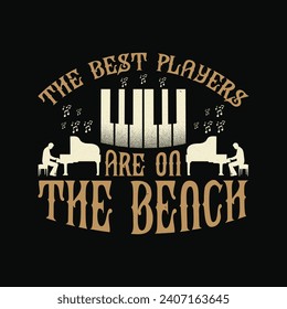 Funny Pianist Quote - Piano Lover Vintage T Shirt Design. The Best Players Are On The Bench T Shirt.