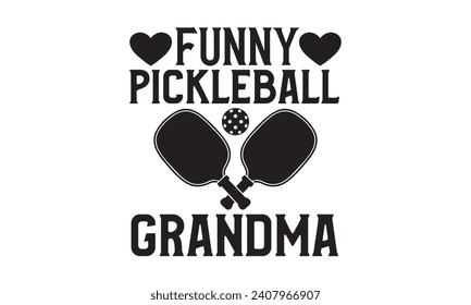Funny Pickleball Grandma - Grandma T-Shirt Design, Hand drawn lettering phrase, Cutting and Silhouette, for prints on bags, cups, card, posters.