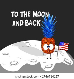 Funny pineapple character on the moon with american flag. Text on illustration to the moon and back. Patriotic illustration with cute ananas.