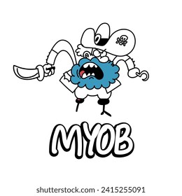 A funny pirate with a hook and a saber shouts aggressively. The slogan in the picture is "MYOB"
