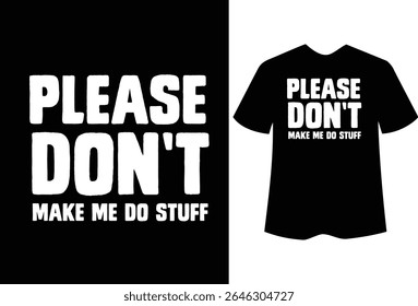 Funny "Please Don't Make Me Do Stuff" T-Shirt Design