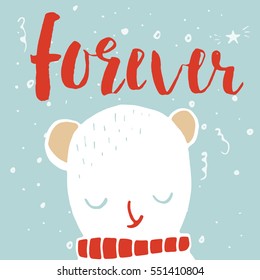 Funny polar bear with hand drawn lettering, quote Forever. Cute  illustration for card, poster, t-shirt design, banner or home decor element. Vector typography.