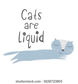 Funny poster with cartoon cat. Cats are liquid