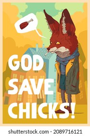 Funny poster. Humorous vector illustration of smoking anthropomorphic hipster fox thinking about fried chicken leg, supplemented with text GOD SAVE CHICKS. Creative cafe print, placard