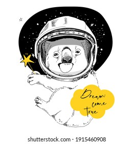 Funny poster. Koala in the Astronaut's helmet with the yellow star. Dream come true - lettering quote. Humor card, t-shirt composition, hand drawn style print. Vector illustration.