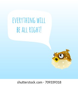 Funny poster with marine Fugu Fish (Puffer Fish) and the words everything will be all right. Sample design of placard with cute funny animals. Vector cartoon close-up illustration.