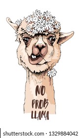 Funny poster. Portrait of Llama with a chamomile flowers. No probllama - lettering quote. Humor card, t-shirt composition, hand drawn style print. Vector illustration.