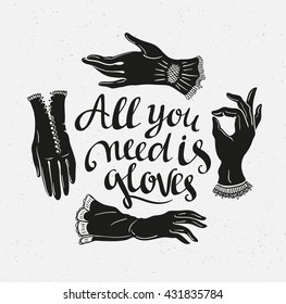 Funny poster with stylish lettering 'All you need is gloves' and vintage lace gloves. Romantic print. Vector illustration.