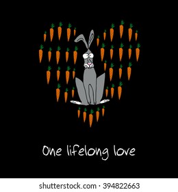 Funny print about love. Doodle style. Vector illustration. Rabbit in the heart of carrots. Postcard with inscription: "One lifelong love"