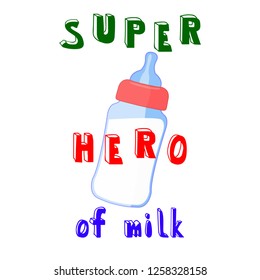 Funny print for baby clothes. Baby bottle and slogan: Super hero of milk. Isolated vector illustration.