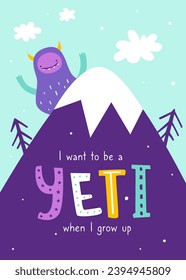 Funny print with cute yeti on the mountain. Scandinavian poster with abstract colorful yeti and hand written text.