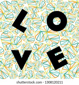 Funny print with a geometric abstract colorful background and a big black inscription "love".
