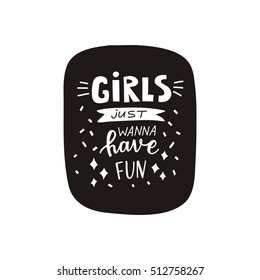 Funny print with lettering. Girls just wanna have fun