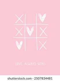 Funny Print with Romantic Version of  Tic-Tac-Toe or Noughts and Crosses Game. White Hearts and Crosses on a Pastel Pink Background. Valentine's Day Vector Card. Love Always Wins. RGB.