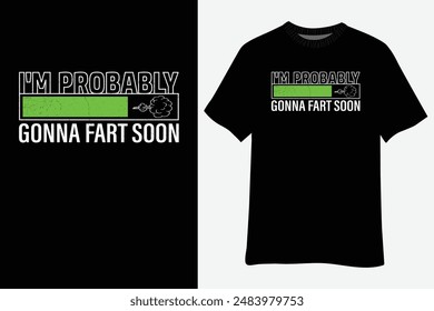 Funny I'm Probably Gonna Fart Soon T-Shirt Design