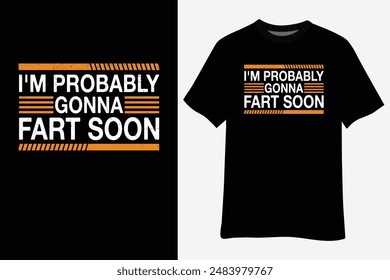 Funny I'm Probably Gonna Fart Soon T-Shirt Design