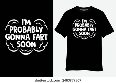 Funny I'm Probably Gonna Fart Soon T-Shirt Design