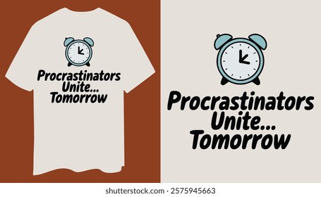 Funny Procrastinators Unite T-Shirt – Casual and Minimal Design